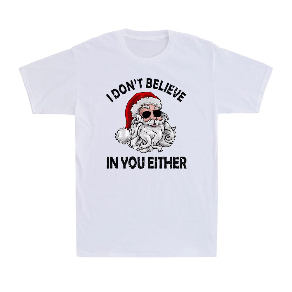 I Don t Believe In You Either Santa Claus Ugly Christmas Men s T-Shirt XXXL