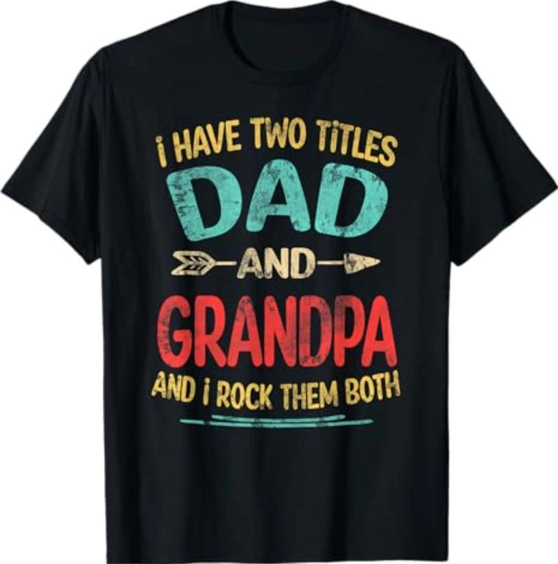 I Have Two Titles Dad And Grandpa Fathers Day Grandpa Gift TShirt S
