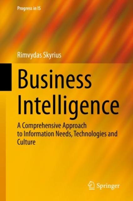 The Business Intelligence : A Comprehensive Approach To Information Needs, Technologies and Culture Book