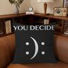 You Decide Art Pillow Gift Home Office Decoration Bedroom Sofa Car Cushion Cover Case 45X45