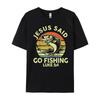 Dad Jesus Christ Said Go Fishing Bass Christian Funny Graphic T Shirts 100 Cotton Meme Tshirt Tshirts
