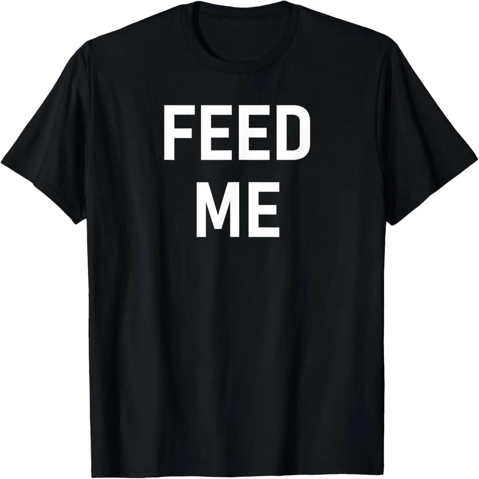 

Feed Me, Funny, Sarcastic, Jokes, Family T-Shirt XXXXXL чёрный