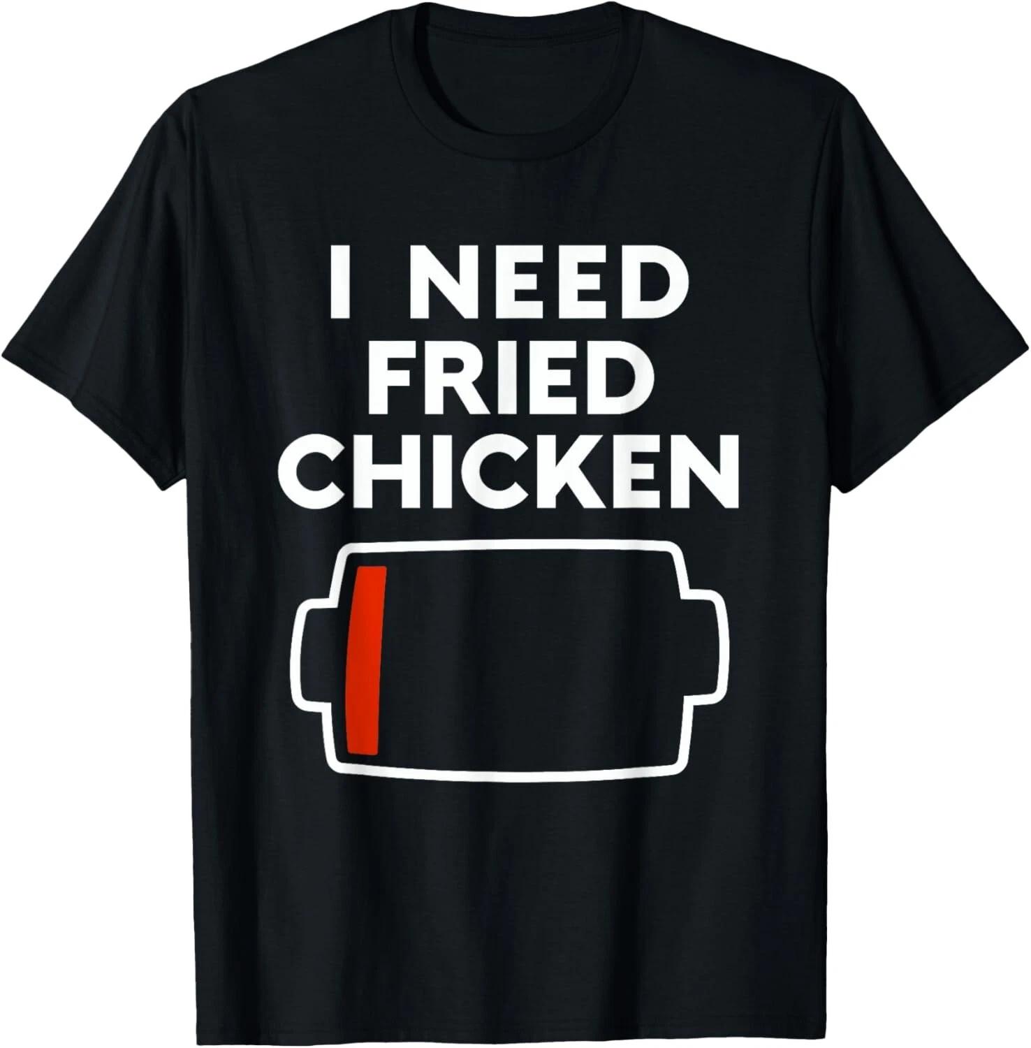 I Need Fried Chicken Funny Fried Chicken Lovers Food Love T- Shirt L