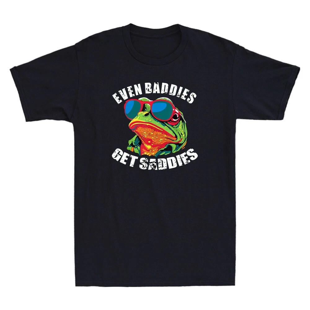 Even Baddies Get Saddies Funny Frog Wear Glasses Meme Humor Quote Men s T-Shirt XS