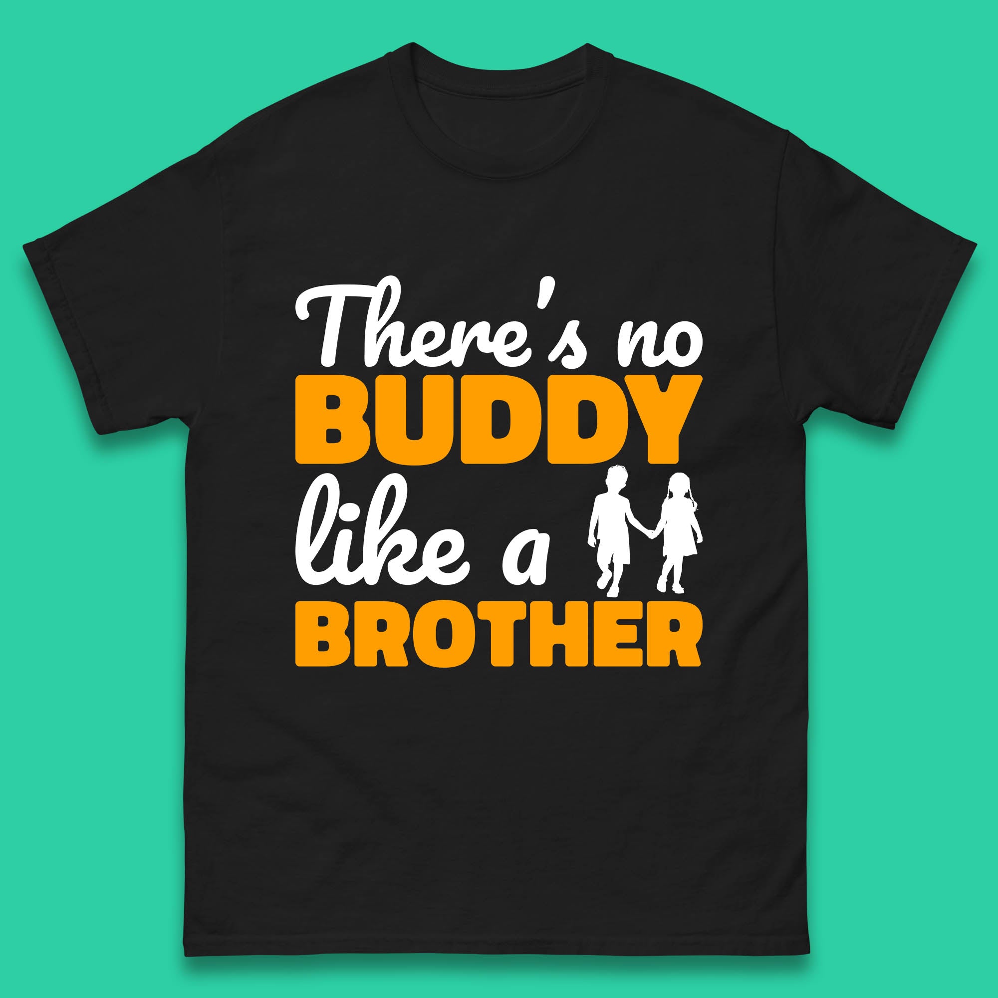 

There s No Buddy Like A Brother Funny Siblings Novelty Best Buddy Brother Quote Mens Tee Top S