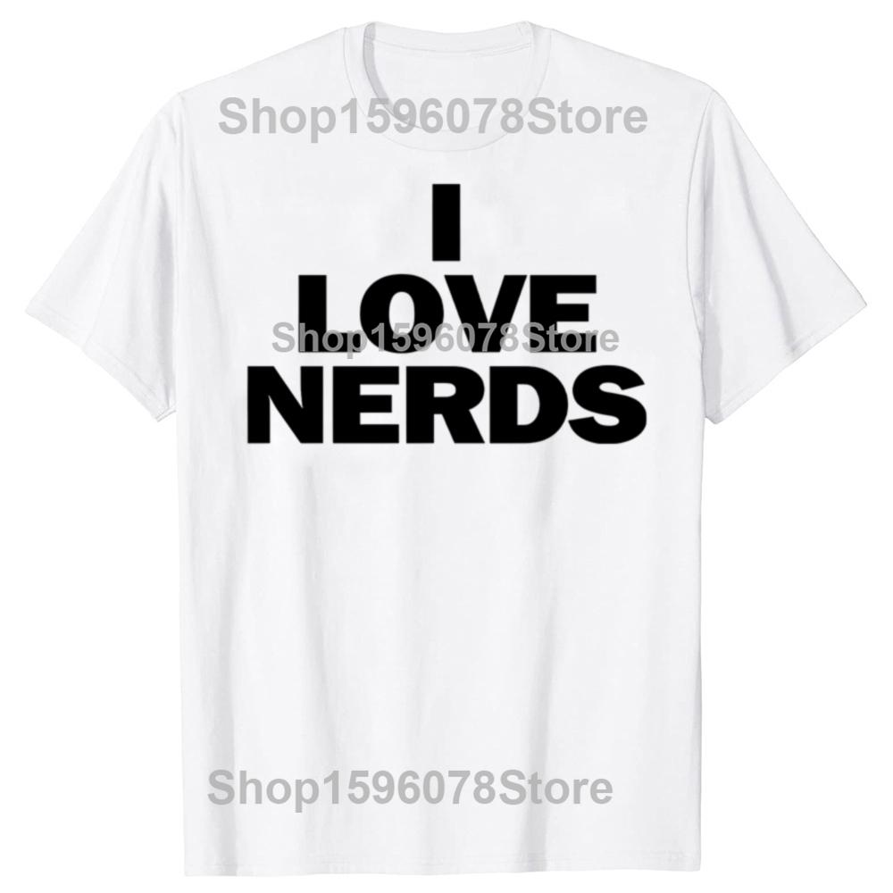 Funny I LOVE NERDS Graphic T Shirts Unisex Women Pure Cotton Humor Streetwear Tee Shirt Short Sleeve Unisex Loose Clothing