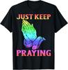Just Keep Praying Hands Prayer Religious Christian Praying T-Shirt Unisex T-Shirt