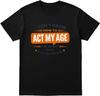 I Don’t Know How To Act My Age - I’ve Never Been This Old Before T-Shirt for Men and Women, Funny Quote Tee