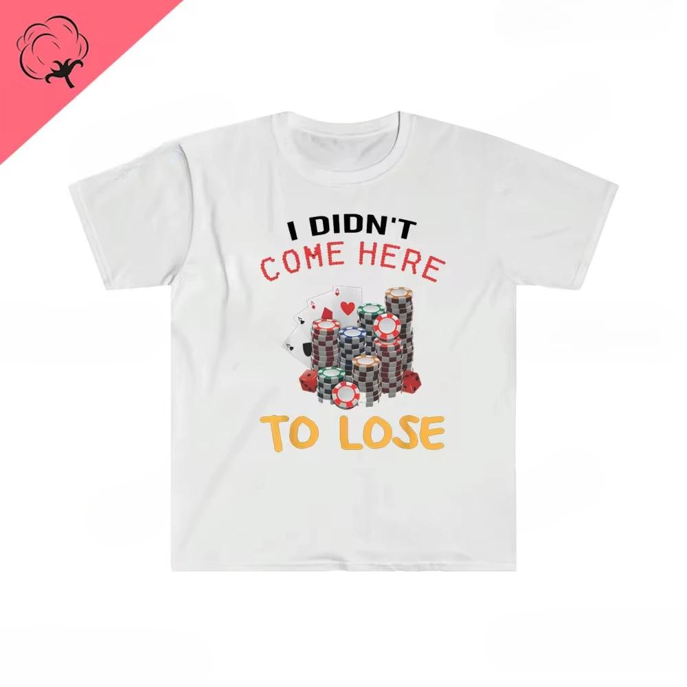 

Don t Be A Loser Keep Gambling T Shirt Humor Tee Funny Gift Meme Men s and Women s Funny Cotton T-Shirt Summer Clothing Tops 4XL
