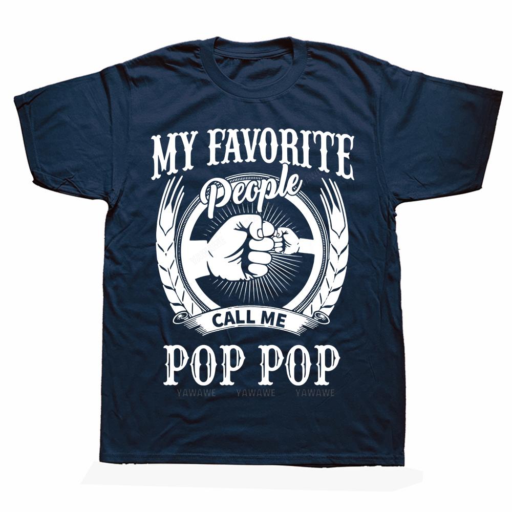 My Favorite People Call Me Pop Pop T Shirts Graphic Cotton Streetwear Short Sleeve Birthday Gifts Summer Style Tshirt Unisex top S