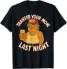 Tariffed Your Mom Last Night Tarrified Funny Humor Unisex T-Shirt