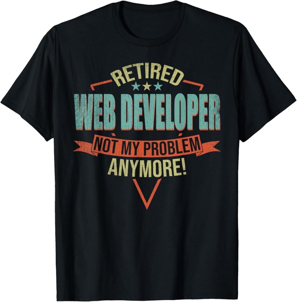 

Funny Quote For Retired Web Developer Tee Gift Unisex T-Shirt 4XL