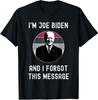 I'm Joe Biden And I Forgot This Message Funny Gift Unisex T-Shirt