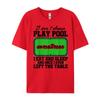 Snookeri Don T Always Play Pool Sometimes I Eat And Sleep Billard Graphic T Shirts Unisex Male Vintage Chinese Style
