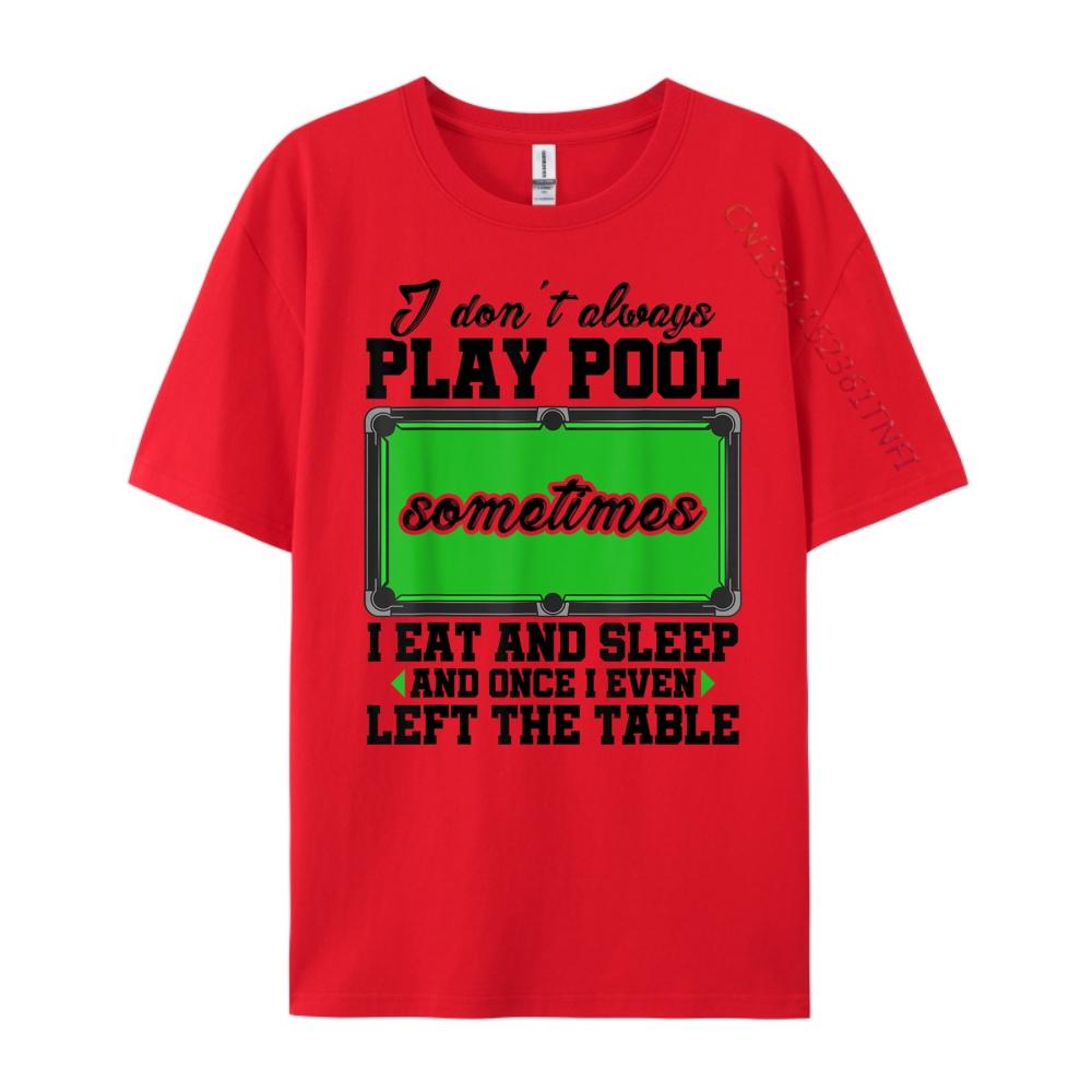 Snookeri Don T Always Play Pool Sometimes I Eat And Sleep Billard Graphic T Shirts Unisex Male Vintage Chinese Style