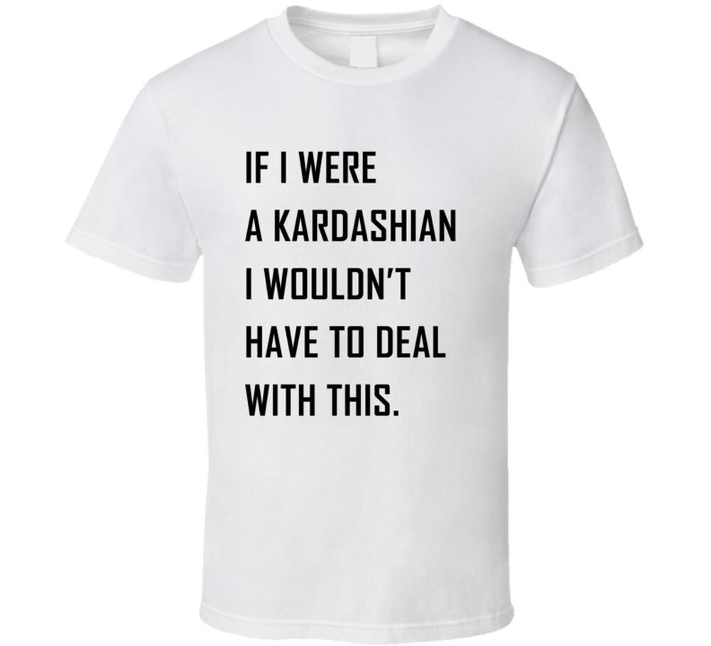 if i were a kardashian T Shirt Mens Womens Tees Top M