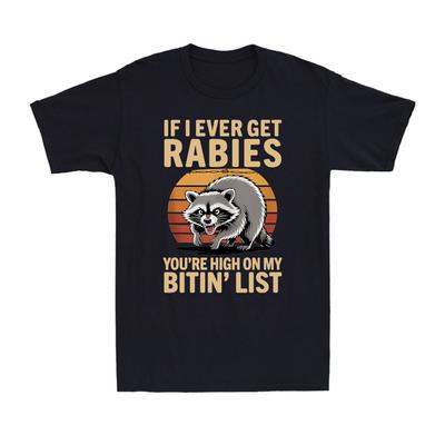 If I Ever Get Rabies You're High On My Biting List Humor Raccoon Men's T-Shirt Unisex T-Shirt