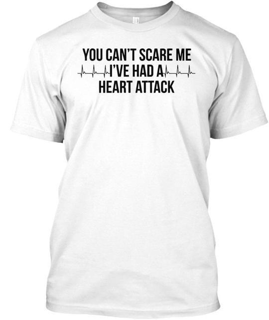 You Cant Scare Me Ive Had A Heart Attack Funny Men - T-Shirt 4XL