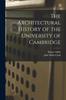 Kniha The Architectural History of the University of Cambridge