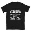 I Used To Be Married But I'm Better Now Funny Divorce Saying Unisex T- Shirt