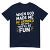 When God Made Me He Said Thisll Be Fun Religious Quote Fun Tshirt