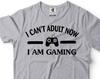 Funny Gamer T-Shirt: I Can't Adult, Gaming Tee for Him
