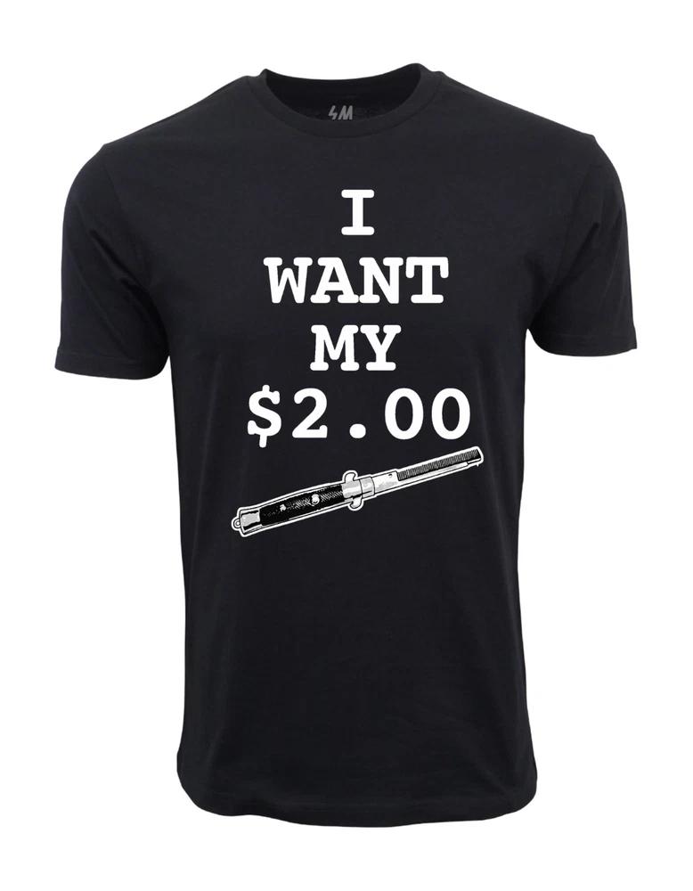I Want My Two Dollars Better Off Dead Tshirt S
