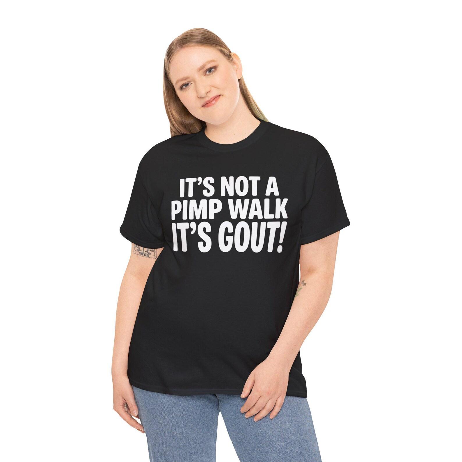 It s Not A Pimp Walk It s Gout T-Shirt; Funny Old Man Medical Humor Tee; Sarcastic Gout Gift S
