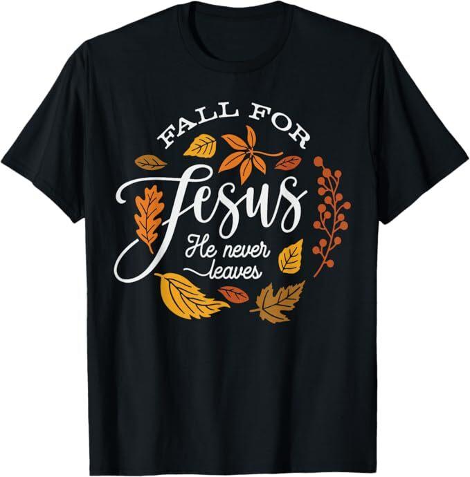 

Fall for Jesus He Never Leaves T-Shirt 2XL