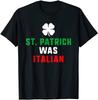 St. Patrick Was Italian St. Patrick's Day Funny Gift Cotton Tee - MADE IN USA