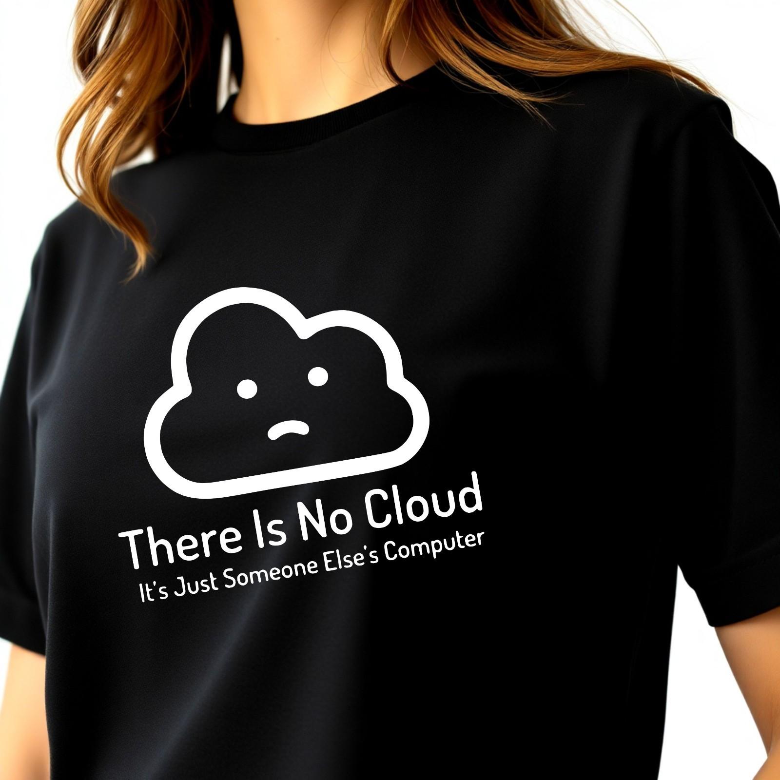 There Is No Cloud T-shirt It s Just Someone s Else Computer Office Joke Top Tee XXXXL