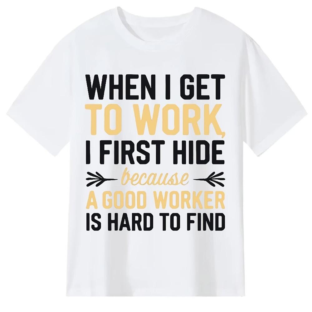 Funny Office Humor Graphic Tee Hide Because Good Worker Print Crew Neck T-Shirt for Men