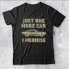 Nur noch ein Auto, das verspreche ich! T-Shirt für Autoliebhaber