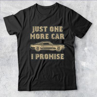 Just One More Car I Promise For Car Lovers S T-Shirt