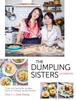 The The Dumpling Sisters Cookbook : Over 100 Favourite Recipes From A Chinese Family Kitchen Book