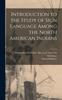The Introduction To the Study of Sign Language Among the North American Indians Book