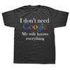 I Don't Need Google My Wife Knows Everything Funny T Shirt for Husband Dad Groom Clothes Humor Tees Cotton T-Shirt