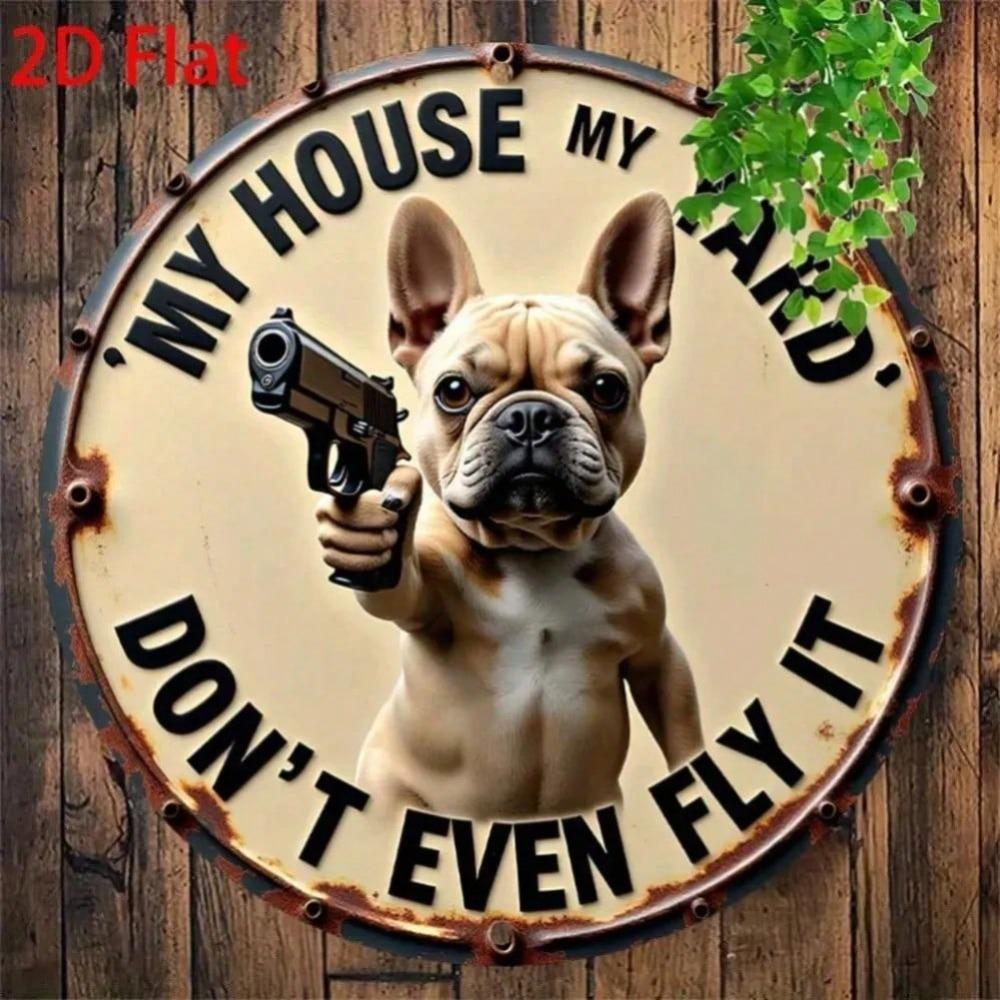 Funny French Bulldog 2D Metal Tin Sign My House My Yard Home Room Wall Decor