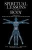 The Spiritual Lessons from the Body : A Biblical Survey of the Eyes, the Ears, the Tongue, the Hands, the Feet, the Heart, and the Mind Book