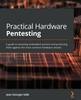 Kniha Practical Hardware Pentesting : A Guide To Attacking Embedded Systems and Protecting Them Against the Most Common Hardware Attacks