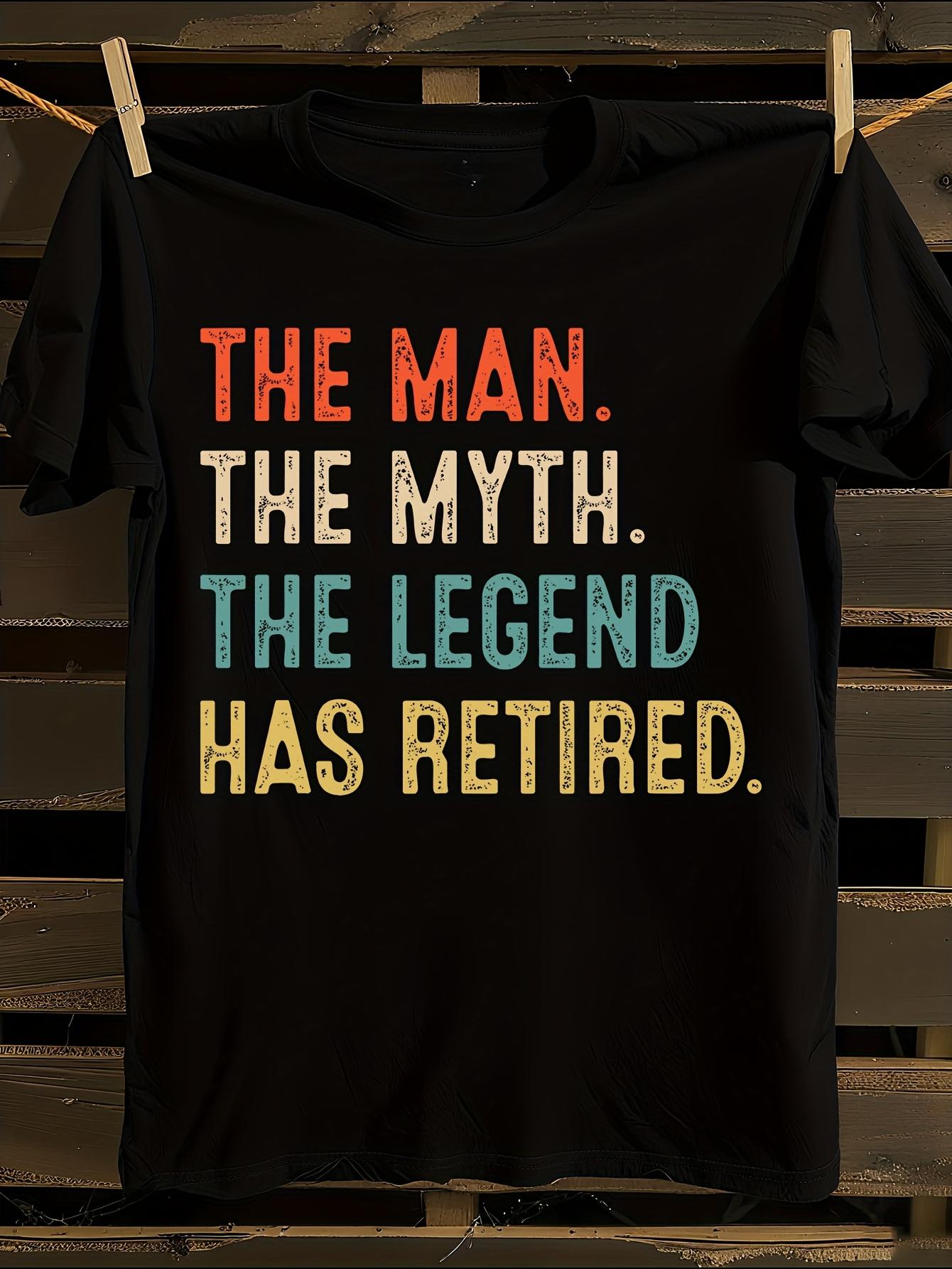 The for Man The Myth The Legend Has Retired Tshirt XL