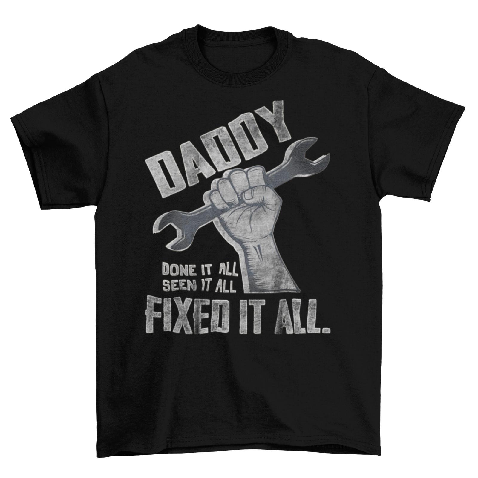Daddy Done It All Fixed It All Mens T-Shirt Mens Womens Tees Top Gift For Dad Christmas Birthday XL