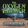 The Oxygen Farmer by Colin Holmes Hardback Book 9780744306675