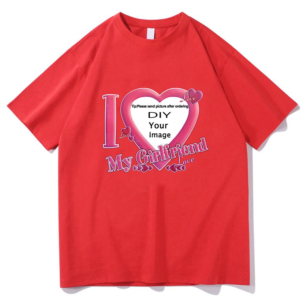 I Love My Girlfriend Coupon Tshirts ShortSleeve Summer Tee-shirt Cotton High Quality Women/Men T-shirts DIY Customized Printing