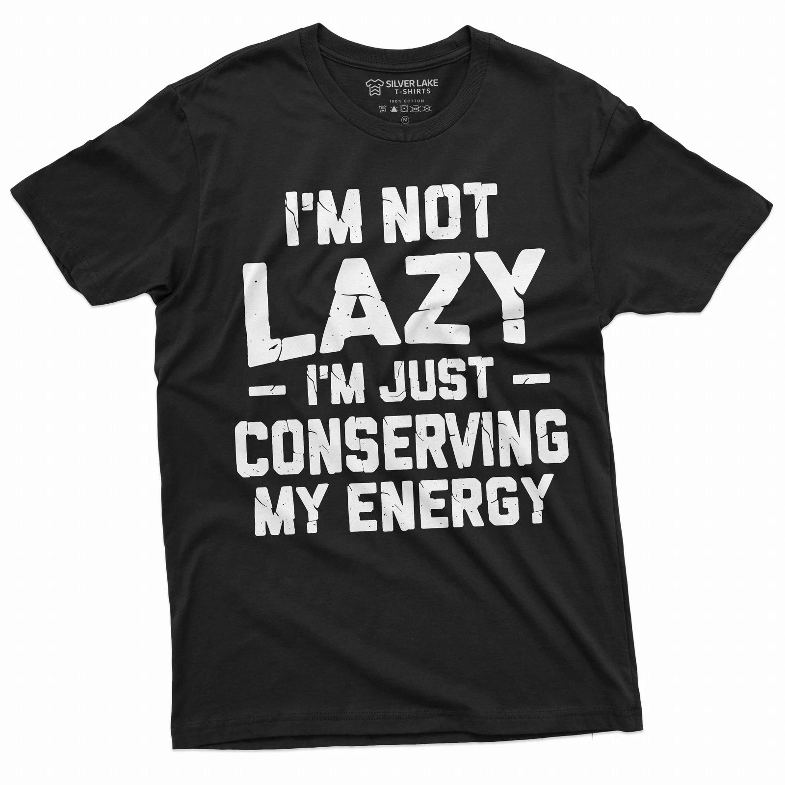 Men s Funny I am not Lazy T-shirt Conserving Energy Humorous tee Birthday Gift XXXXL