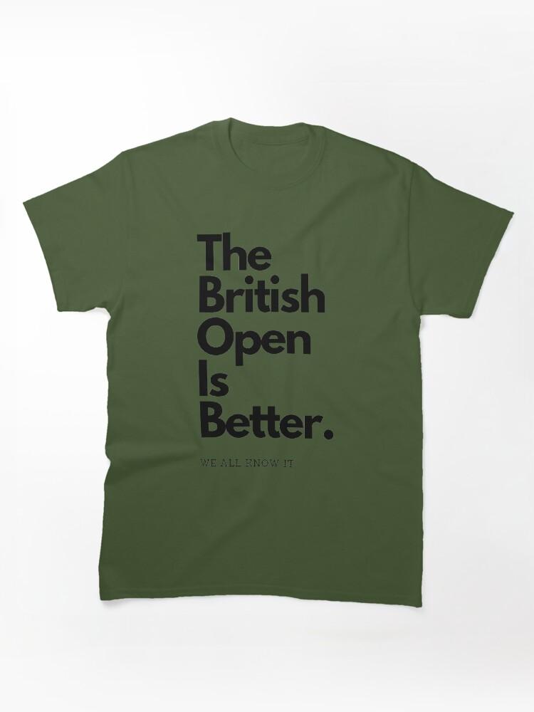 British Open The British Open is Better Classic Unisex T-Shirt