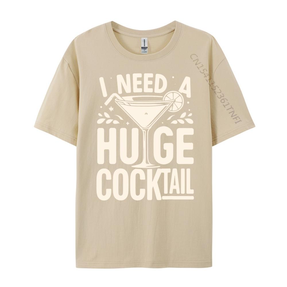 I Need a Huge COCKtail Adult Joke Funny Drinking Quote Vintage T Shirt Men Short Sleeve Tee Japan Style
