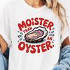 Moister Than An Oyster Shirt, Retro Funny Graphic Tee, Unique Humor T-Shirt, Cool Gift Idea, Trendy Casual Wear, Fun Apparel Tshirt
