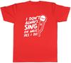 Unisexs T Shirt Funny I Dont Always Sing Unisex Tee Gift
