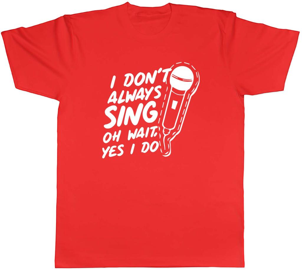 Unisexs T Shirt Funny I Dont Always Sing Unisex Tee Gift